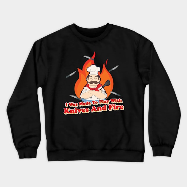 I was made to Play with Knives and Fire BBQ Grill  Chef Crewneck Sweatshirt by Riffize